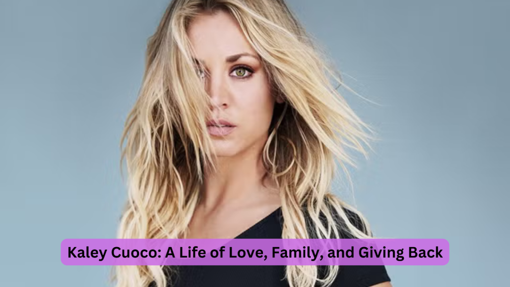 Kaley Cuoco: A Life of Love, Family, and Giving Back