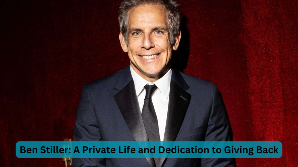 Ben Stiller: A Private Life and Dedication to Giving Back